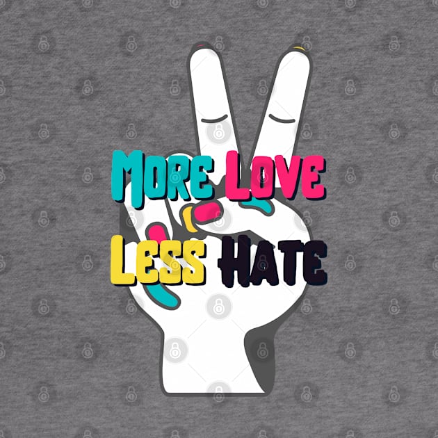 More Love Less Hate by AmarByMe